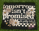 Tomorrow isn’t Promised